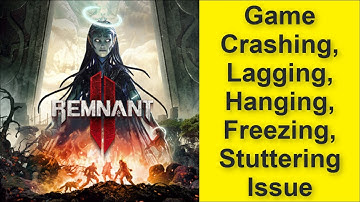 How to Fix Remnant 2 Game Crashing, Lagging, Hanging, Freezing, Stuttering Issue 2025