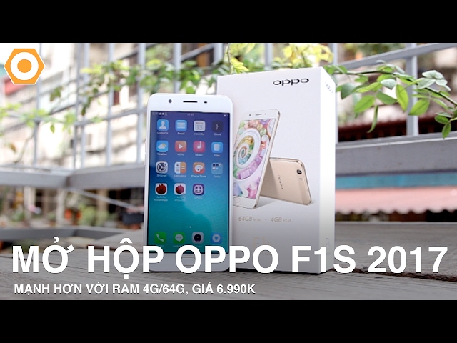 Trên tay OPPO F1s 2017- Mạnh mẽ hơn với Ram 4G/64Gb, giá 6.990k