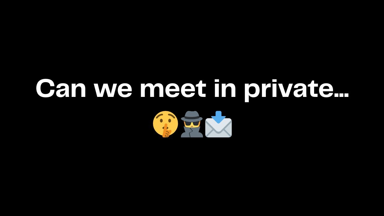 Can we meet in private...🤫🕵️📩
