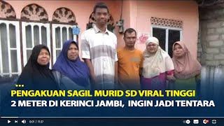 Pengakuan Sagil Murid SD Viral Tinggi 2 Meter di Kerinci Jambi,  Ingin Jadi Tentara