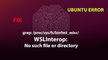 UBUNTU FIX: grep: /proc/sys/fs/binfmt_misc/WSLInterop: No such file or directory
