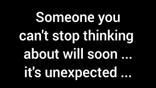 Someone you can't get off your mind will soon... it's unexpected.