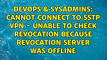 Cannot connect to SSTP VPN - Unable to check revocation because revocation server was offline