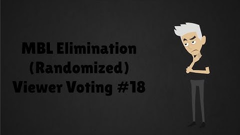MBL Elimination (Randomized) Viewer Voting Episode 18