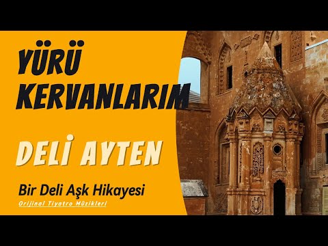 Yürü Kervanlarım | Bir Deli Aşk Hikayesi | Deli Ayten | Oyun Havaları | Tiyatro Müzikleri