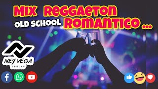 MiX REGGAETON ROMANTICO - OLD SCHOOL - DJ NEYT VEGA