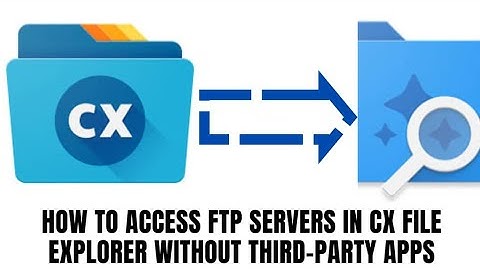 How to access FTP Servers in CX File Explorer without third-party Apps