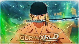 Zoro - Our Wxrld [Edit/AMV] | Quick!