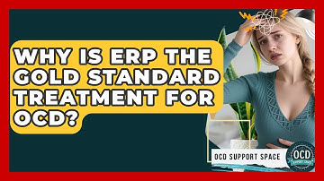 Why Is ERP The Gold Standard Treatment For OCD? - OCD Support Space