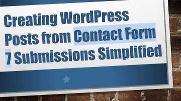 Creating WordPress Posts from Contact Form 7 Submissions Simplified