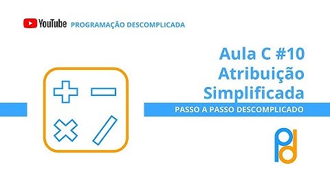 Linguagem C | Aula 10 - Atribuição Simplificada