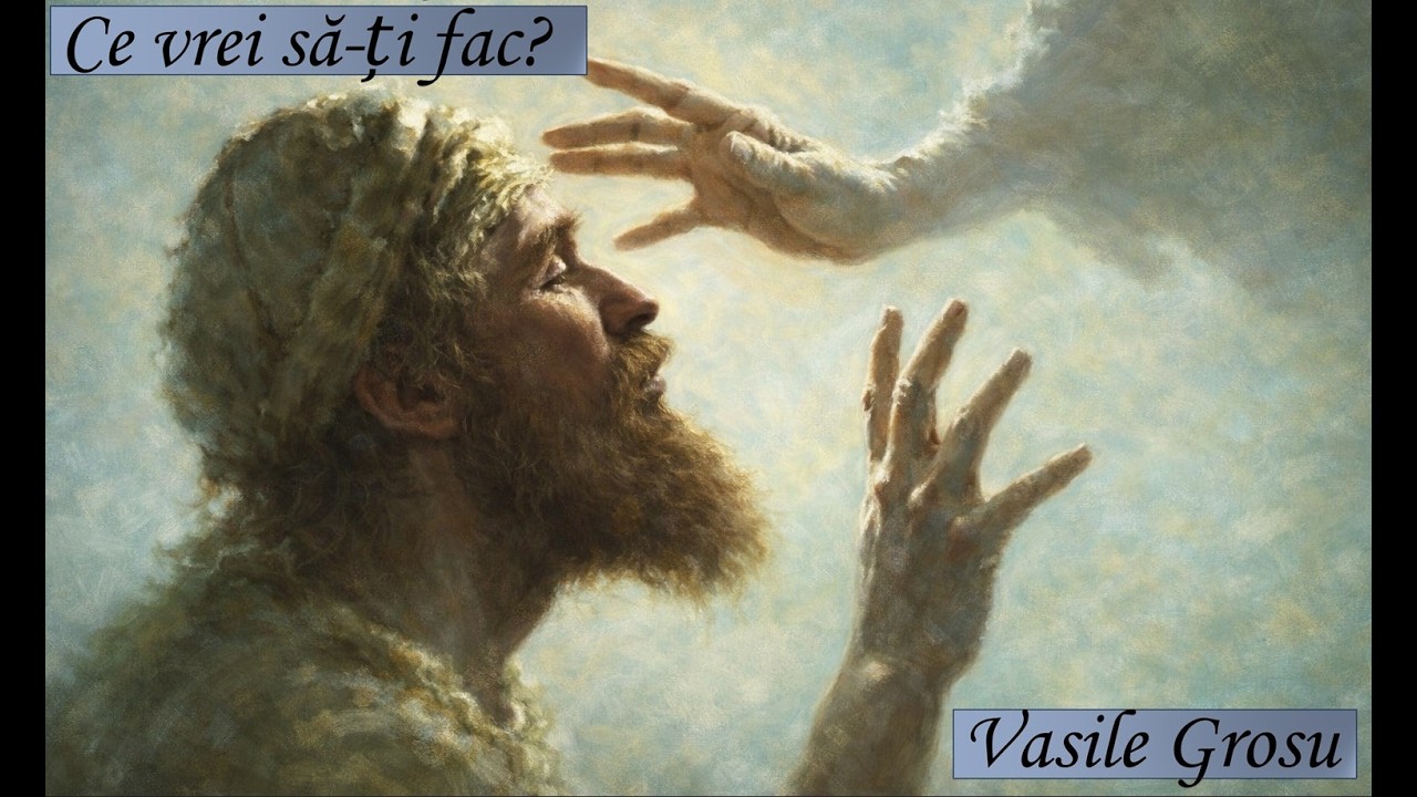 Ce vrei să-ți fac? - Vasile Grosu - Predici Creștine