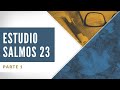 Estudio Bíblico - Salmos 23 Parte 1