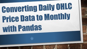 Converting Daily OHLC Price Data to Monthly with Pandas
