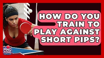 How Do You Train To Play Against Short Pips? - Ping Pong Prodigy