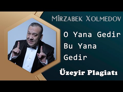 Mirzabek Xolmedov - O Yana Gedir Bu Yana Gedir (Uzeyir Plagiati)