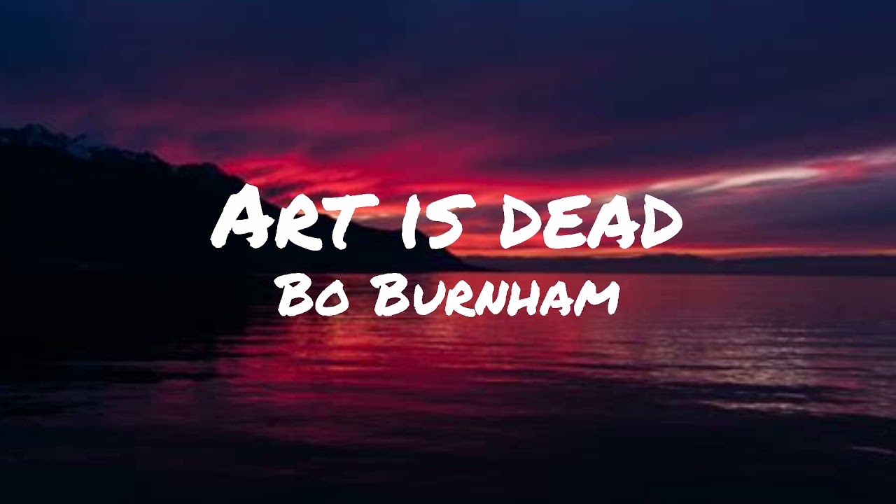 Art is dead - Bo burnham (Lyrics) | (I'm am an artist please God forgive me)