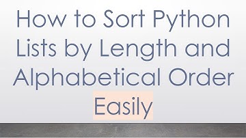 How to Sort Python Lists by Length and Alphabetical Order Easily