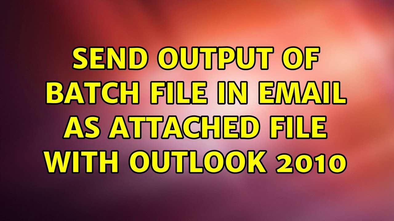 Send output of batch file in email as attached file with Outlook 2010 ...