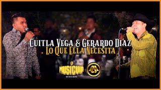@CuitlaVega06  \& @GerardoDiazYSuGerarquia  - Lo Que Ella Necesita - (Official Video)