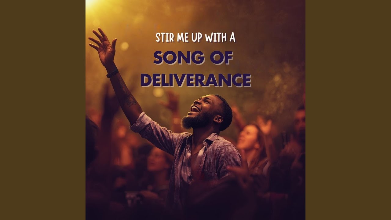 Stir Me Up With A Song Of Deliverance