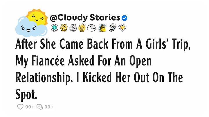 After she came back from a girls' trip, my fiancée asked for an open relationship. I kicked her o...