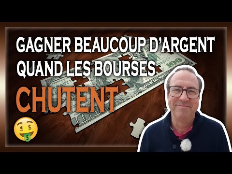 GAGNER BEAUCOUP D'ARGENT QUAND LES BOURSES CHUTENT