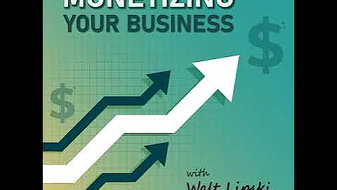 Welcome to Monetizing Your Business with Walt Lipski