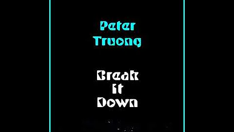 Peter Truong - Break It Down