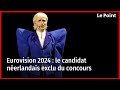 Eurovision 2024 le candidat nerlandais exclu du concours