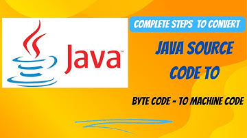 07. Complete steps to convert Java source code to Byte Code | Machine Code | Jvm Working.