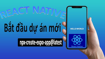 React Native Cơ Bản: Cách Khởi Tạo Dự Án Mới Chuẩn Nhất 2025