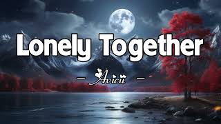 Avicii - Lonely Together (Lyrics) ft. Rita Ora