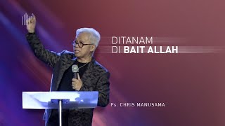 Ps. Chris Manusama - Ditanam Di Bait Allah