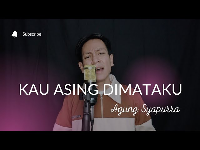 Kau Asing Dimataku - Agung Syaputra (Cover) class=