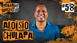 ALOÍSIO CHULAPA | BENJA ME MUCHO #058