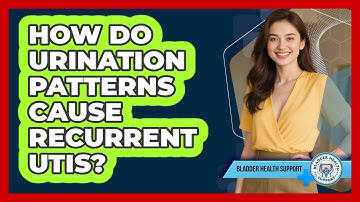 How Do Urination Patterns Cause Recurrent UTIs? - Bladder Health Support