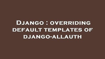 Django : overriding default templates of django-allauth