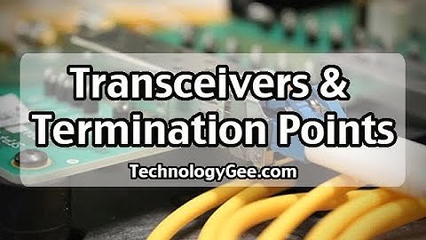 Transceivers & Termination Points | CompTIA Network+ N10-007 | 2.1b