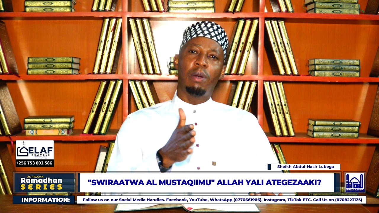 SWIRAATWA AL MUSTAQIIMU ALLAH YALI ATEGEZAAKI - SHEIKH ABDUL-NASIR LUBEGA