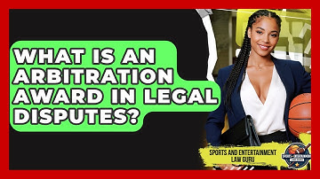 What Is An Arbitration Award In Legal Disputes? - Sports and Entertainment Law Guru