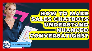 How To Make Sales Chatbots Understand Nuanced Conversations? - Sales Pro Blueprint