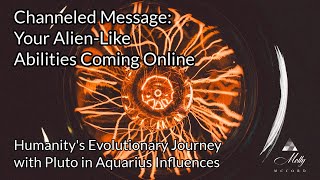 Channeled Message: Your AlienAtFirst Abilities Coming Online  Pluto in Aquarius Evolution