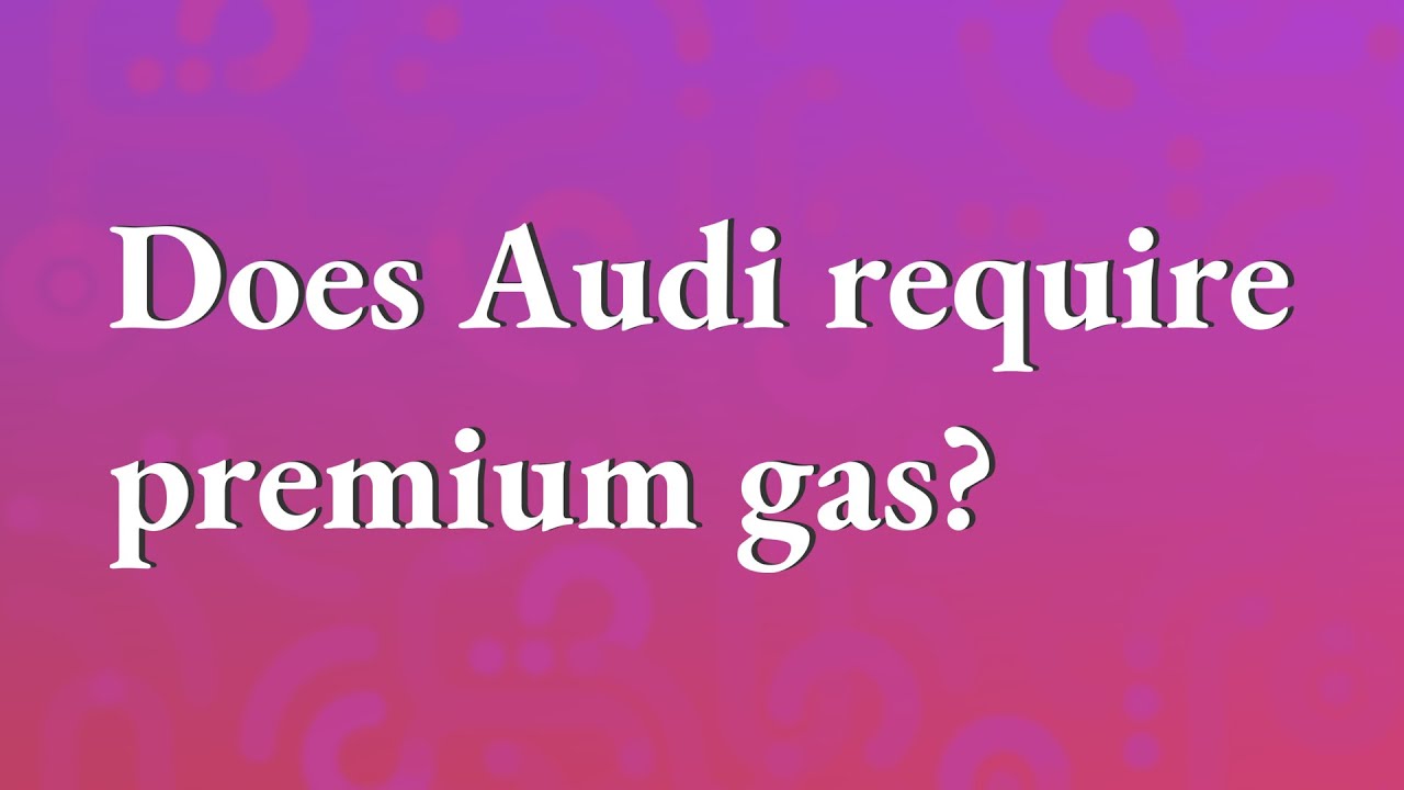 Does Audi require premium gas? - YouTube