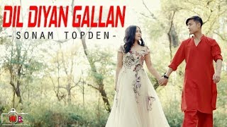 Dil Diyan Gallan | Sonam Topden | Tiger Zinda Hai | Cover Song chords