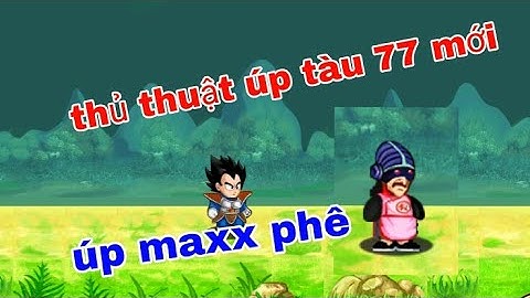 Cách úp tàu 77 mới - ngọc rồng online