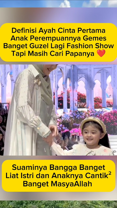 Definisi Ayah Cinta Pertama Anak Perempuannya ❤#alisyakieb #guzel