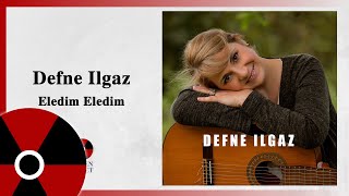 Defne Ilgaz - Eledim Eledim Seni Beğendim Resimi