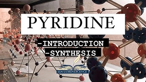 Pyridine | Introduction and synthesis| Part -1