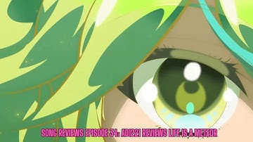 Song Reviews Episode 34: AD1221 Reviews Life is a Meteor